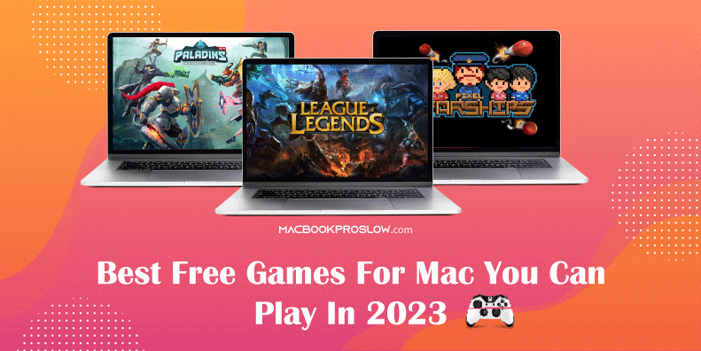 Best Free Games for Mac You Can Play in 2023 [Play Now!]