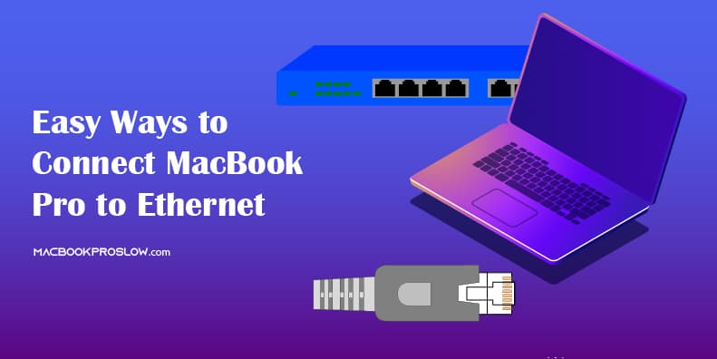 Easy Ways to Connect MacBook Pro to Ethernet