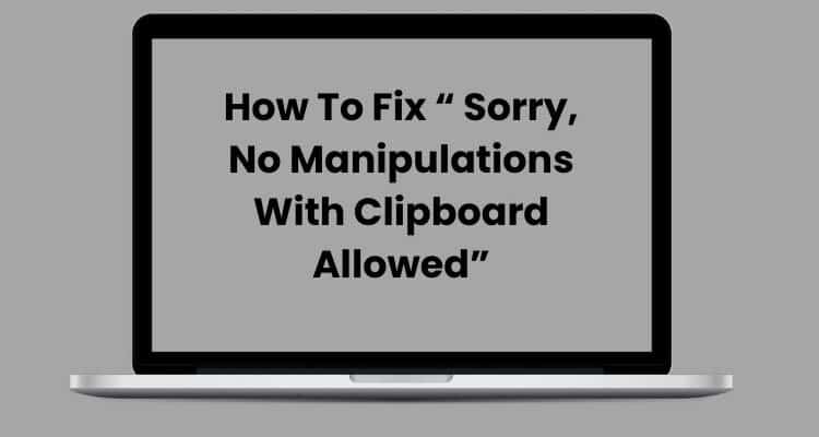 How To Fix “ Sorry, No Manipulations With Clipboard Allowed”