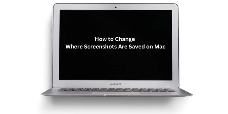 How to Change Where Screenshots Are Saved on Mac [Guide]