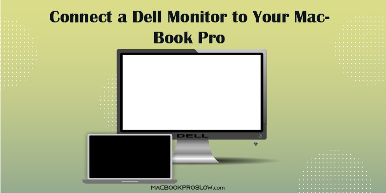 How to Connect a Dell Monitor to Your MacBook Pro