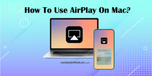 How to Use Airplay on MacBook in 2024 [Step by Step Guide]