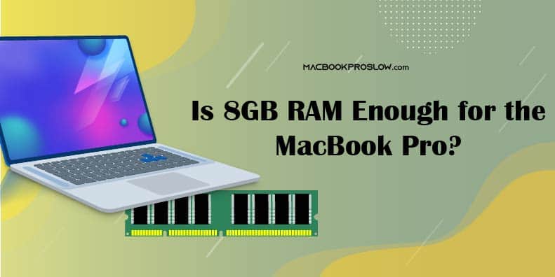 Is 8GB RAM Enough for the MacBook Pro?