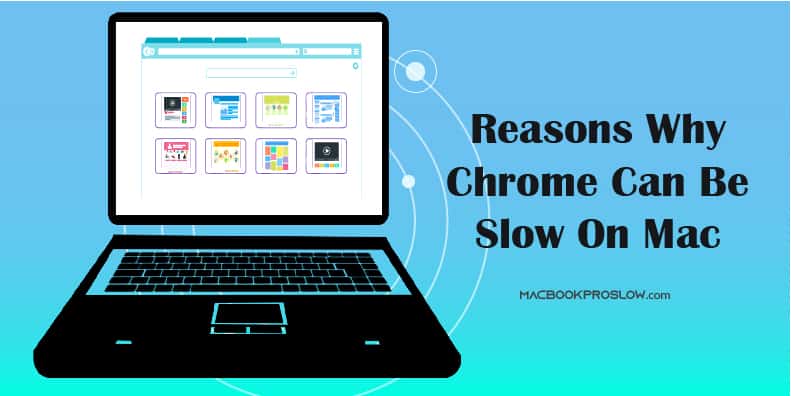 Reasons Why Chrome Can Be Slow On Mac